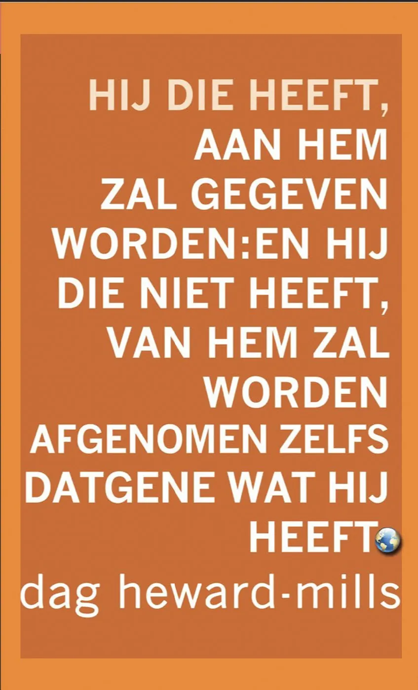 Hij die heeft, aan hem zal gegeven worden: en hij die niet heeft, van hem zal worden afgenomen zelfs datgene wat hij heft